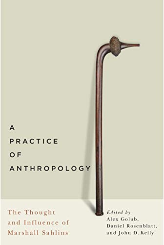 A Practice Of Anthropology The Thought And Influence Of Marshall Sahlins 1st Edition Alex Golub
