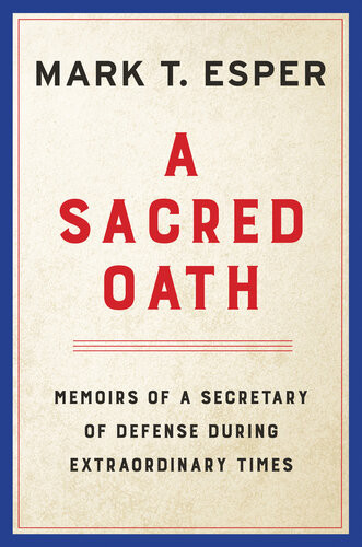 A Sacred Oath Mark T Esper