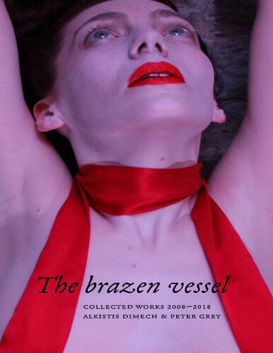 The Brazen Vessel Collected Works 2008 2018 Alkistis Dimech