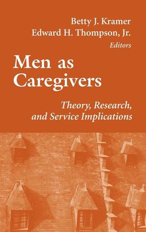 Men As Caregivers Theory Research And Service Implications Betty Kramer