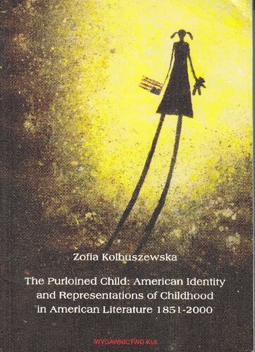 The Purloined Child American Identity And Representations Of Childhood In American Literature 18512000 Zofia Kolbuszewska