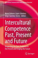 Intercultural Competence Past Present And Future Respecting The Past Problems In The Present And Forging The Future 1st Edition Mara Dolores Lpezjimnez