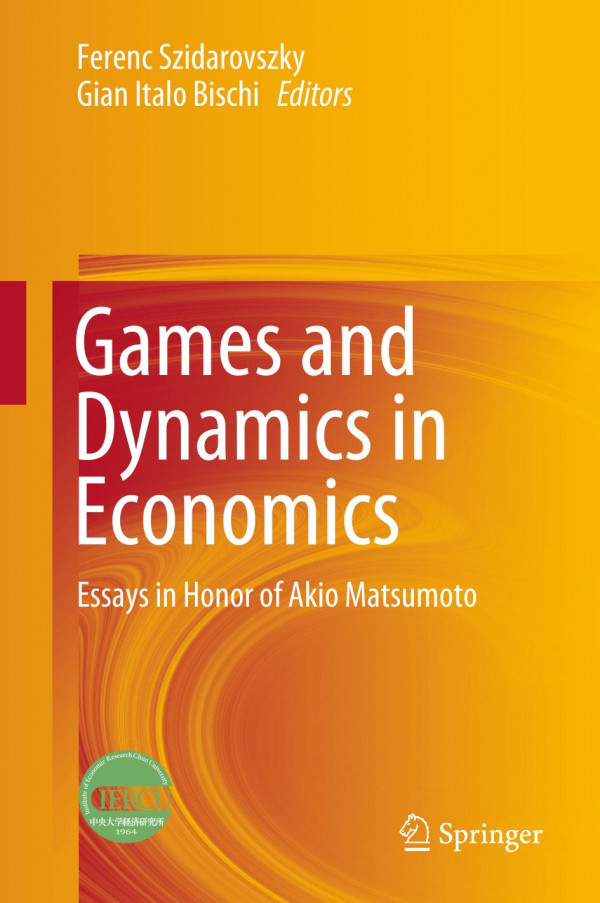 Games And Dynamics In Economics Essays In Honor Of Akio Matsumoto 1st Edition Ferenc Szidarovszky