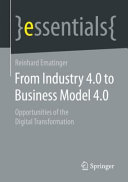 From Industry 40 To Business Model 40 Opportunities Of The Digital Transformation 1st Edition Reinhard Ematinger