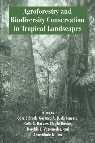 Agroforestry And Biodiversity Conservation In Tropical Landscapes Gustavo Da Fonseca And Others