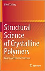 Structural Science Of Crystalline Polymers Basic Concepts And Practices Kohji Tashiro