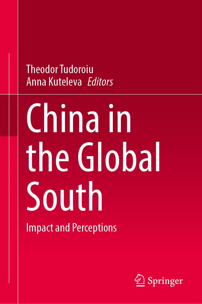 China In The Global South Impact And Perceptions 1st Edition Theodor Tudoroiu Ed Anna Kuteleva Ed