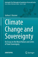 Climate Change And Sovereignty An Essay On The Moral Nature And Limits Of State Sovereignty 1st Edition Joshua J Kassner