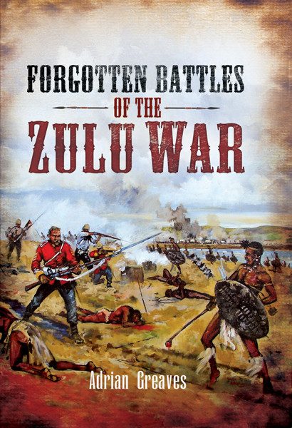 Forgotten Battles Of The Zulu War Greaves Adrian
