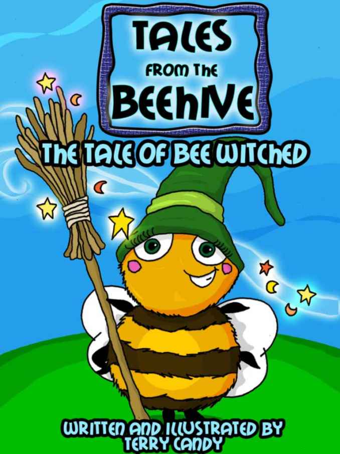 Tales From The Beehive The Tale Of Bee Witched Childrens Picture Book Ages 3 8 Terry Candy