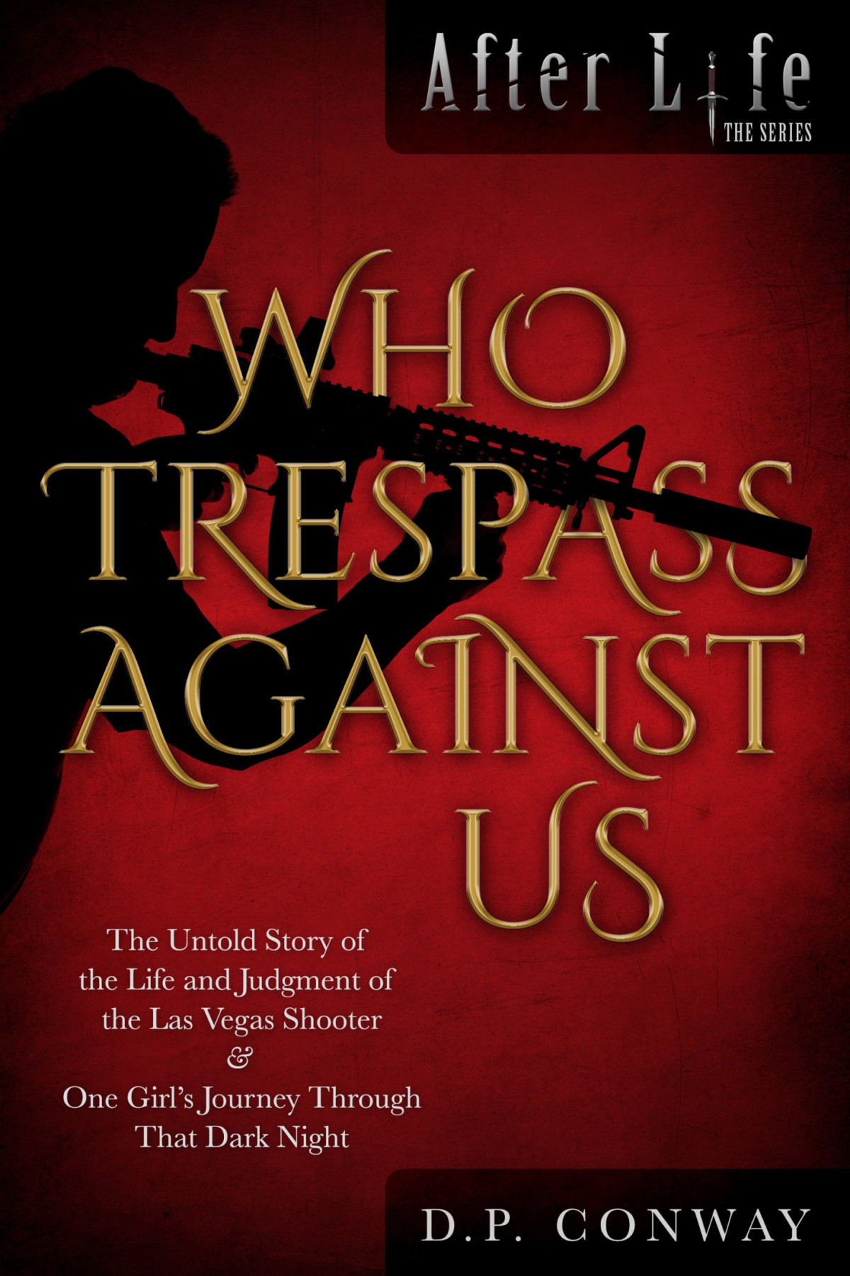 Who Trespass Against Us The Untold Story Of The Las Vegas Shooting Dp Conway