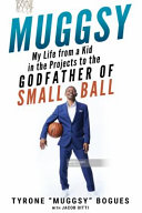 Muggsy My Life From A Kid In The Projects To The Godfather Of Small Ball Muggsy Bogues