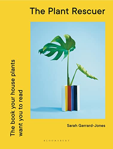 The Plant Rescuer The Book Your Houseplants Want You To Read 1st Edition Sarah Gerrardjones