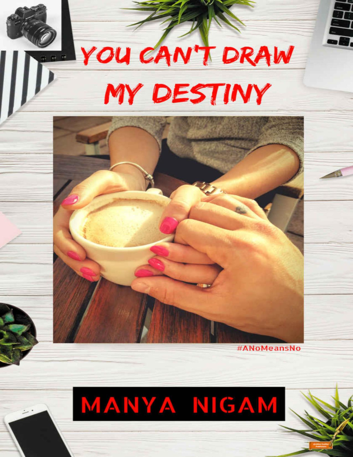 You Cant Draw My Destiny Manya Nigam