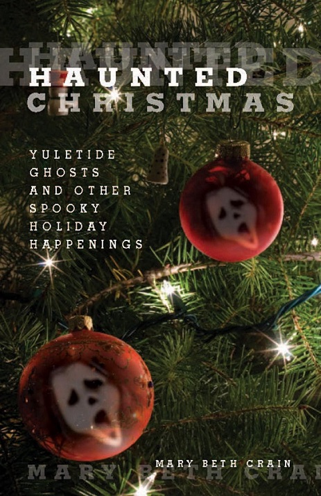 Haunted Christmas Yuletide Ghosts And Other Spooky Holiday Happenings Mary Beth Crain