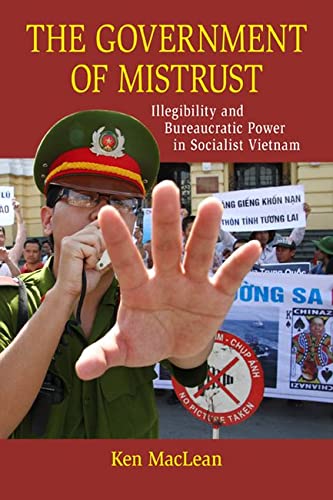 The Government Of Mistrust Illegibility And Bureaucratic Power In Socialist Vietnam 1st Edition Ken Maclean