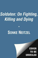 Soldaten On Fighting Killing And Dying The Secret Wwii Transcripts Of German Pows Ebook Snke Neitzel
