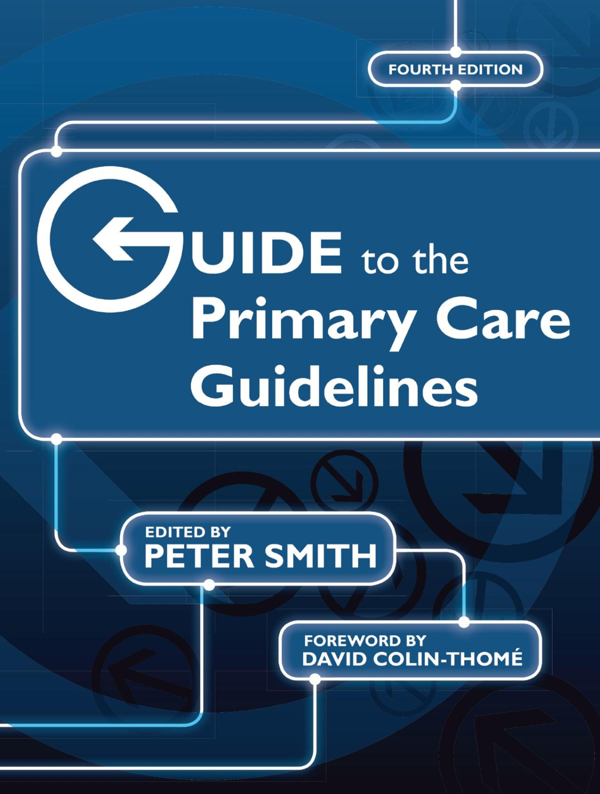 Guide To The Primary Care Guidelines Fourth Edition Dr Peter Smith Obe Dr David Colinthom Obe