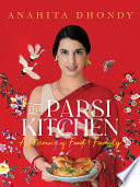 Parsi Kitchen A Memoir Of Food And Family 1st Edition Anahita Dhondy