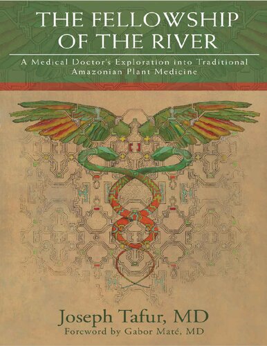 The Fellowship Of The River A Medical Doctors Exploration Into Traditional Amazonian Plant Medicine Joseph Tafur