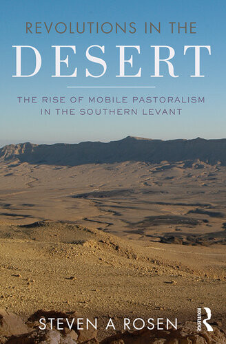 Revolutions In The Desert The Rise Of Mobile Pastoralism In The Southern Levant Steven A Rosen