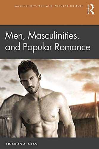 Men Masculinities And Popular Romance 1st Edition Jonathan A Allan