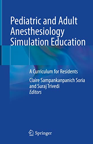 Pediatric And Adult Anesthesiology Simulation Education A Curriculum For Residents 1st Ed 2022 Claire Sampankanpanich Soria Editor