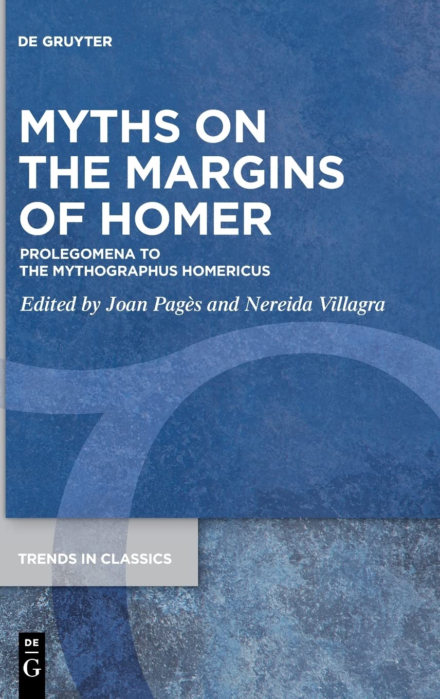 Myths On The Margins Of Homer Prolegomena To The Mythographus Homericus Joan Pags