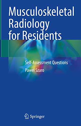 Musculoskeletal Radiology For Residents Selfassessment Questions 1st Ed 2022 Pawel Szaro