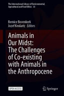 Animals In Our Midst The Challenges Of Coexisting With Animals In The Anthropocene 1st Edition Bernice Bovenkerk