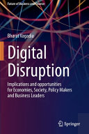 Digital Disruption Implications And Opportunities For Economies Society Policy Makers And Business Leaders 1st Edition Bharat Vagadia