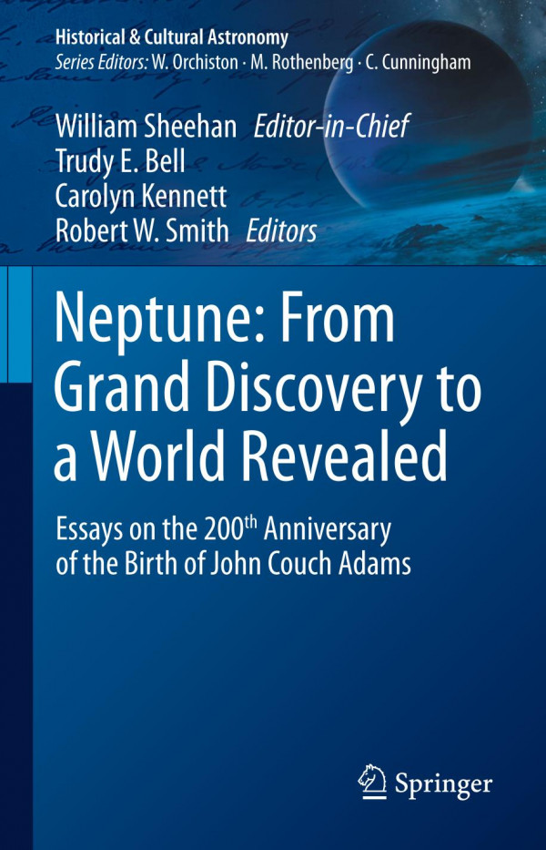 Neptune From Grand Discovery To A World Revealed Essays On The 200th Anniversary Of The Birth Of John Couch Adams 1st Edition William Sheehan