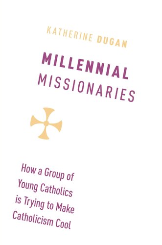 Millennial Missionaries How A Group Of Young Catholics Is Trying To Make Catholicism Cool Katherine Dugan