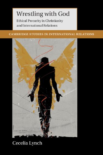 Wrestling With God Ethical Precarity In Christianity And International Relations 1st Edition Cecelia Lynch