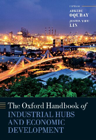 The Oxford Handbook Of Industrial Hubs And Economic Development Arkebe Oqubay Editor
