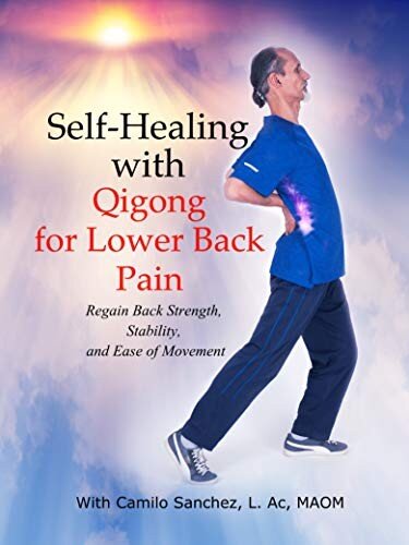 Selfhealing With Qigong For Lower Back Pain Regain Back Strength Stability And Ease Of Movement Camilo Sanchez