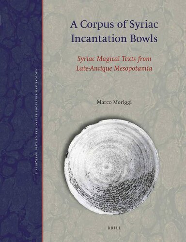 A Corpus Of Syriac Incantation Bowls Syriac Magical Texts From Lateantique Mesopotamia Marco Moriggi