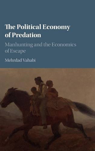 The Political Economy Of Predation Manhunting And The Economics Of Escape Illustrated Mehrdad Vahabi