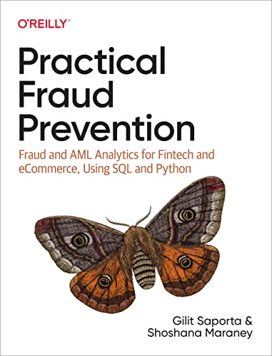 Practical Fraud Prevention Fraud And Aml Analytics For Fintech And Ecommerce Using Sql And Python Gilit Saporta