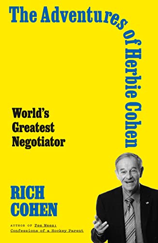 The Adventures Of Herbie Cohen Worlds Greatest Negotiator Rich Cohen
