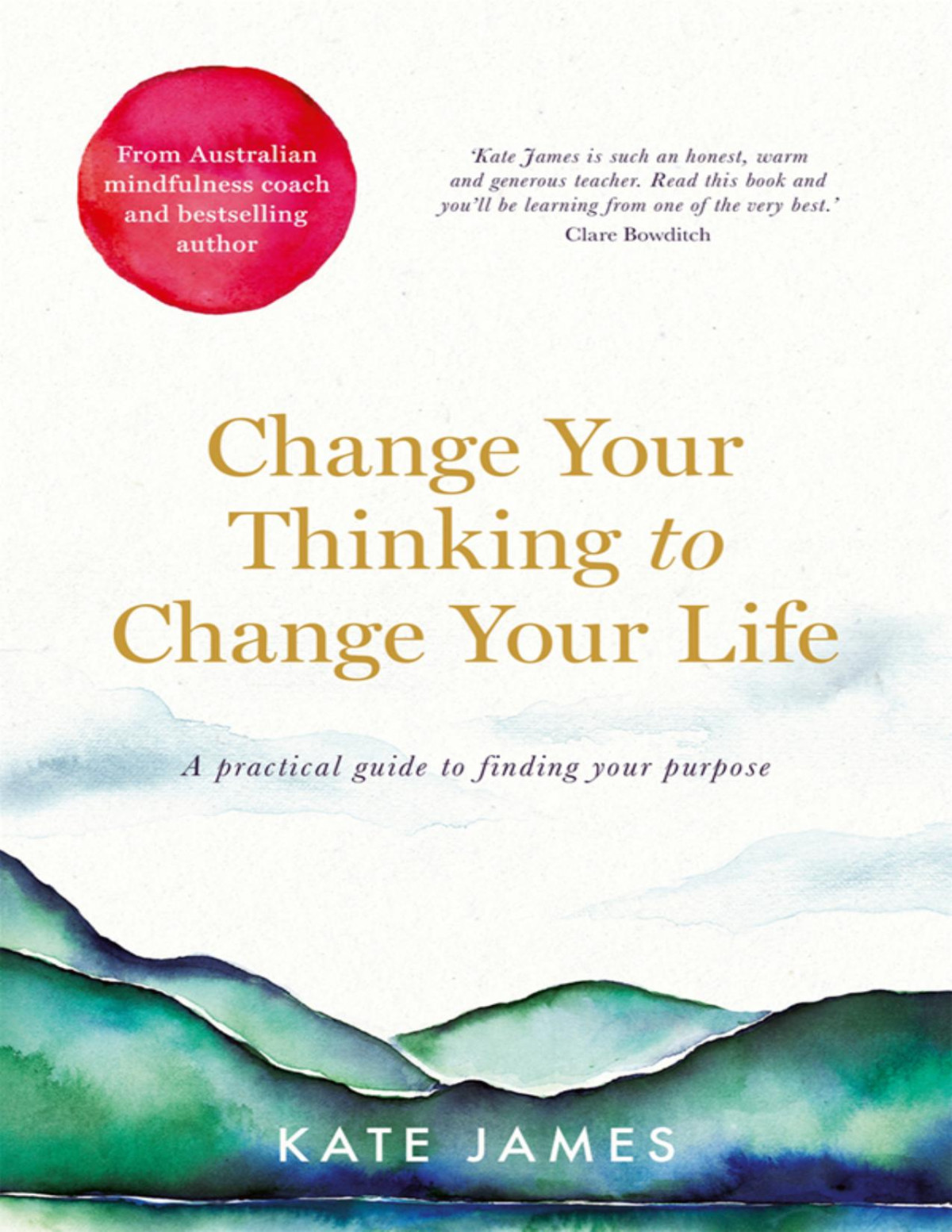 Change Your Thinking To Change Your Life Kate James