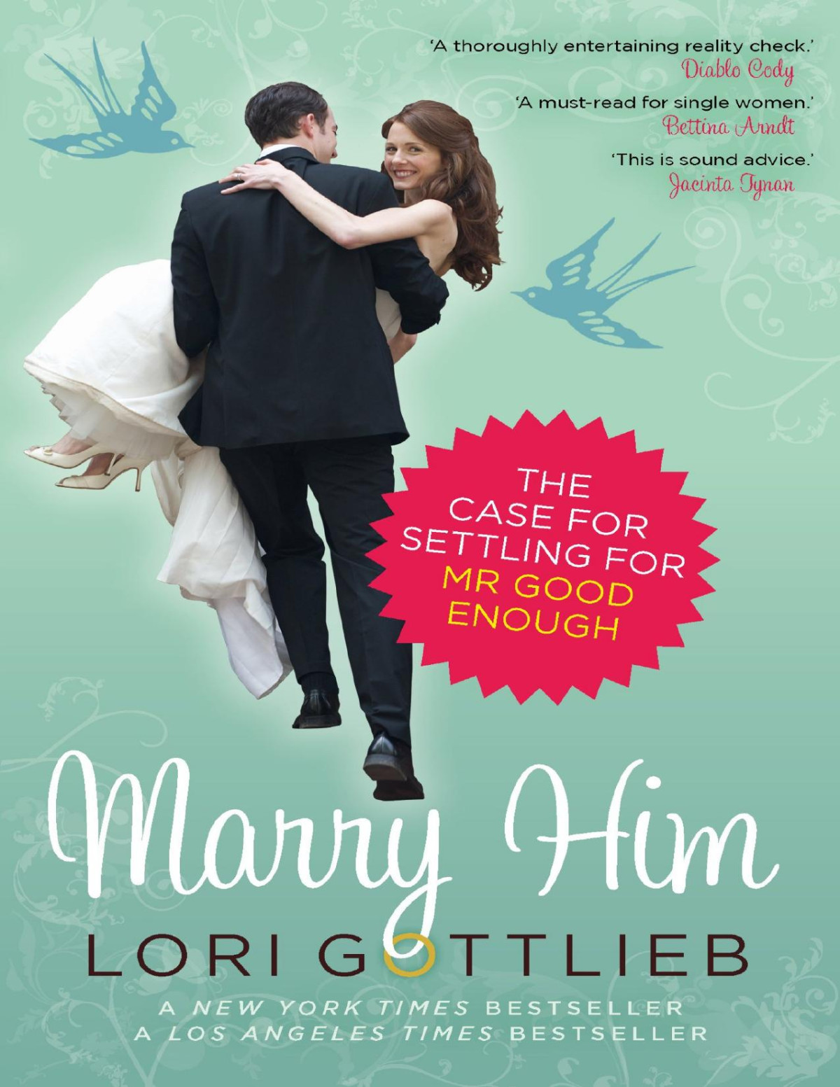 Marry Himthe Case For Settling For Mr Good Enough The Case For Settling For Mr Good Enough Lori Gottlieb