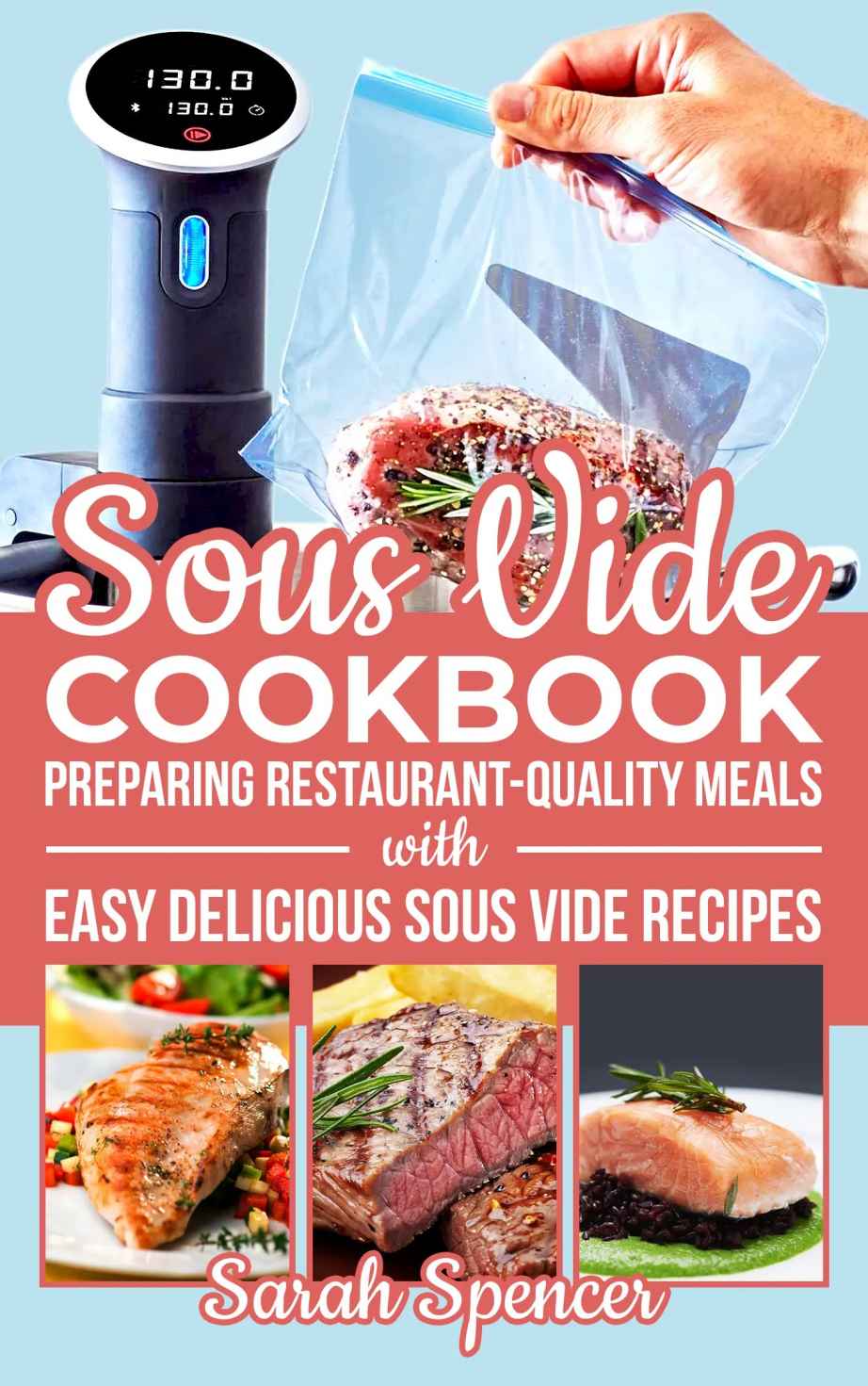 Sous Vide Cookbook Preparing Restaurantquality Meals With Easy Delicious Sous Vide Recipes Sarah Spencer