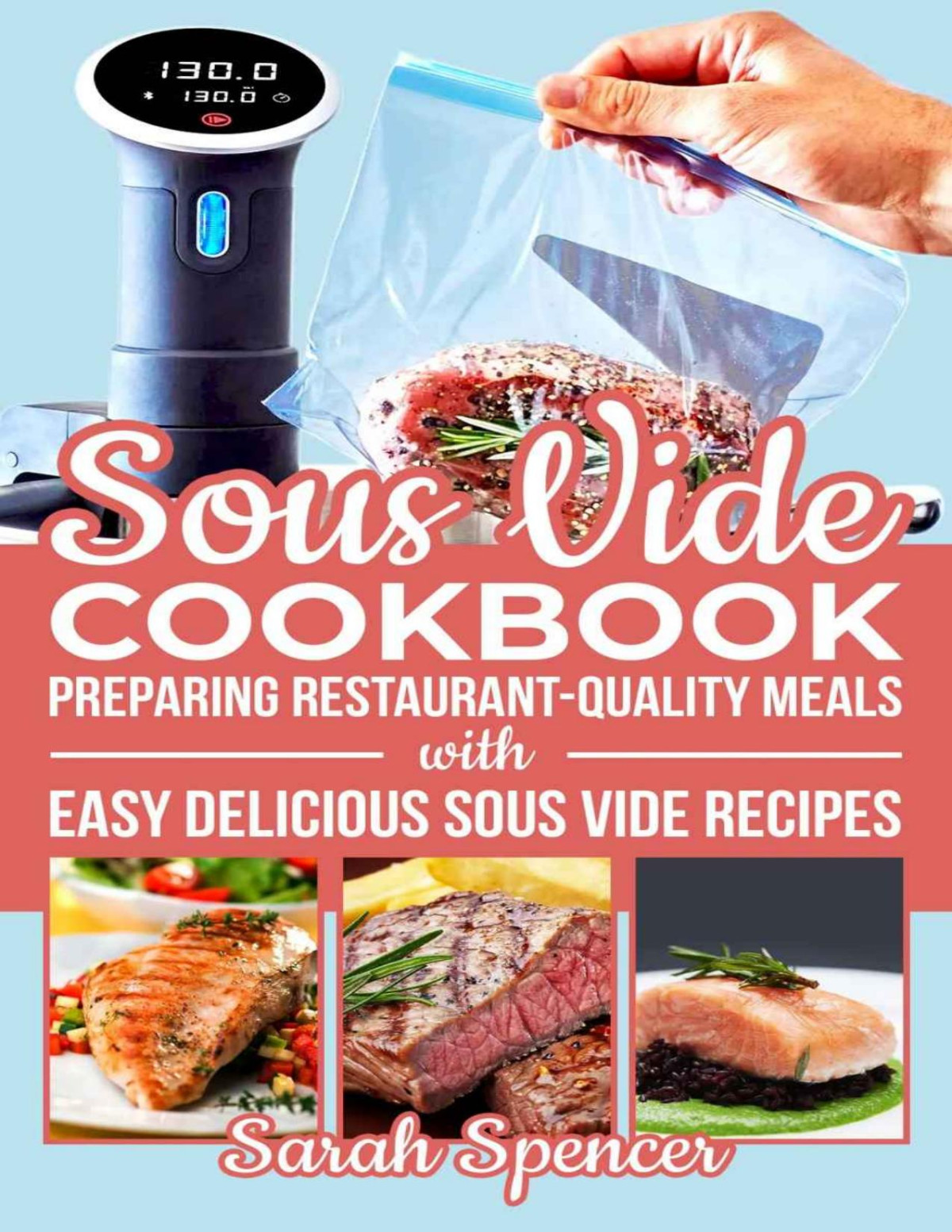 Sous Vide Cookbook Preparing Restaurantquality Meals With Easy Delicious Sous Vide Recipes Sarah Spencer