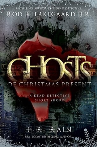 Ghosts Of Christmas Present A Dead Detective Short Story Jr Rain Rod Kierkegaard Jr