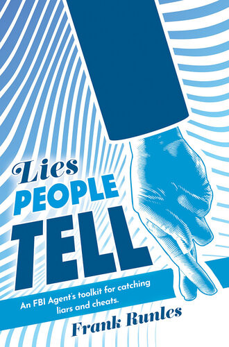 Lies People Tell An Fbi Agents Toolkit For Catching Liars And Cheats Frank Runles