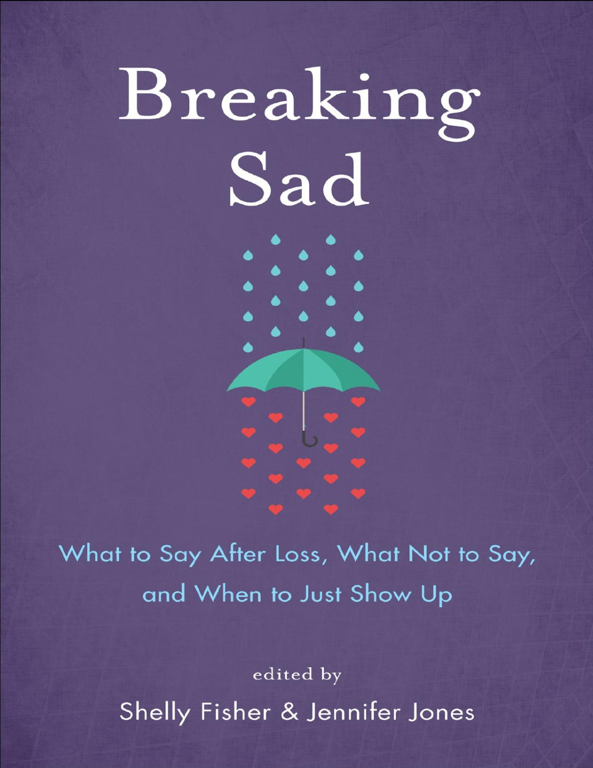 Breaking Sad What To Say After Loss What Not To Say And When To Just Show Up Shelly Fisher