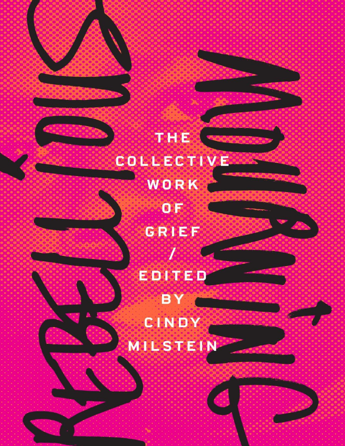 Rebellious Mourning The Collective Work Of Grief Cindy Milstein