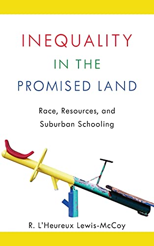 Inequality In The Promised Land Race Resources And Suburban Schooling 1st Edition R Lheureux Lewismccoy