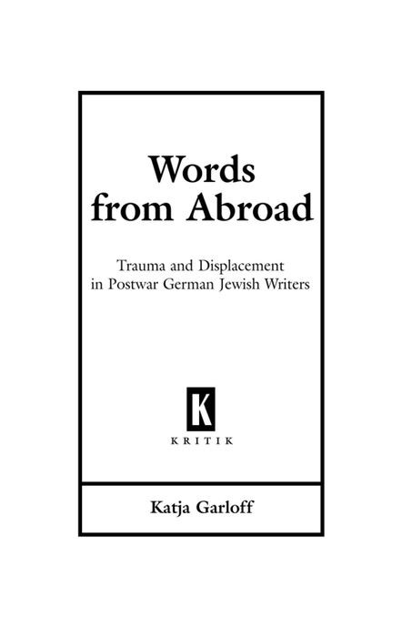 Words From Abroad Trauma And Displacement In Postwar German Jewish Writers Katja Garloff